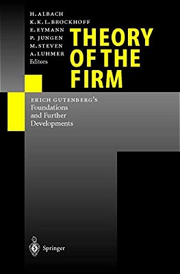 Theory Of The Firm: Erich Gutenberg's Foundations And Further Developments-..