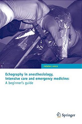 Echography In Anesthesiology, Intensive Care And Emergency Medicine: A Beginner's Guide-..