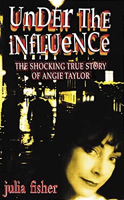 Los Under The Influence: The Shocking True Story Of Angie Taylor-..