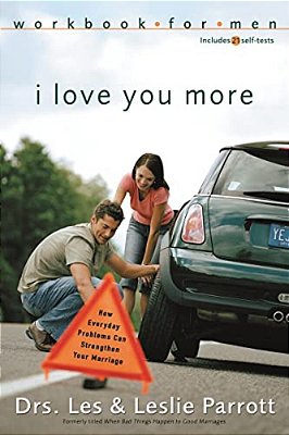 I Love You More Workbook For Men: Six Sessions On How Everyday Problems Can Strengthen Your Marriage-..