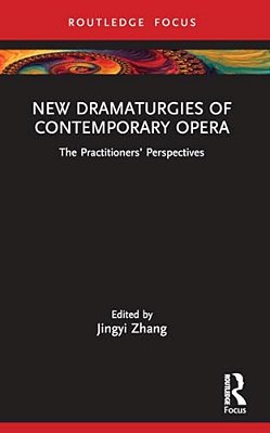 New Dramaturgies Of Contemporary Opera: The Practitioners' Perspectives-..