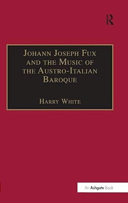 Johann Joseph Fux And The Music Of The Austro-Italian Baroque-..