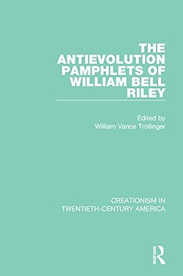 The Antievolution Pamphlets Of William Bell Riley-..