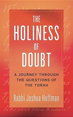 Holiness Of Doubt: A Journey Through The Questions Of The Torah-..