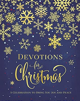 Devotions For Christmas: A Celebration To Bring You Joy And Peace (A 31-Day Devotional For The Advent Season) - The Perfect Christian Gift For The Hol-..