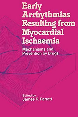 Early Arrhythmias Resulting From Myocardial Ischaemia: Mechanisms And Prevention By Drugs-..