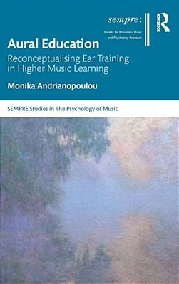 Aural Education: Reconceptualising Ear Training In Higher Music Learning-..