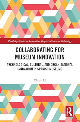Collaborating For Museum Innovation: Technological, Cultural, And Organisational Innovation In Spanish Museums-..