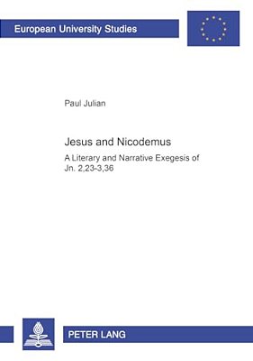 Jesus And Nicodemus: A Literary And Narrative Exegesis Of Jn. 2,23-3,36-..