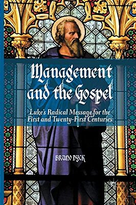 Management And The Gospel: Luke's Radical Message For The First And Twenty-First Centuries-..