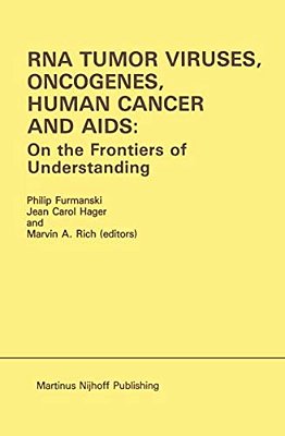 Rna Tumor Viruses, Oncogenes, Human Cancer And Aids: On The Frontiers Of Understanding: Proceedings Of The International Conference On Rna Tumor Virus-..