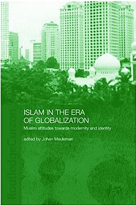 Islam In The Era Of Globalization: Muslim Attitudes Towards Modernity And Identity-..