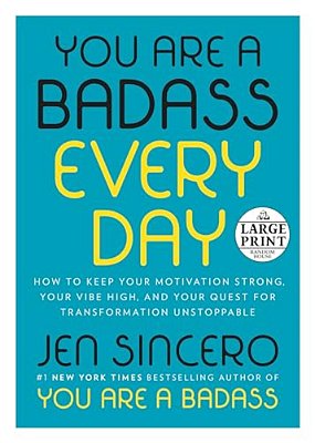 You Are A Badass Every Day: How To Keep Your Motivation Strong, Your Vibe High, And Your Quest For Transformation Unstoppable-..