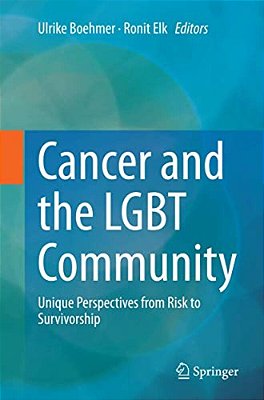 Cancer And The Lgbt Community: Unique Perspectives From Risk To Survivorship-..