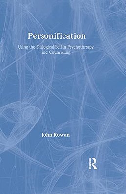 Personification: Using The Dialogical Self In Psychotherapy And Counselling-..