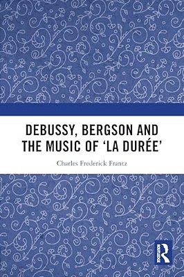 Debussy, Bergson And The Music Of 'La Duree'-..