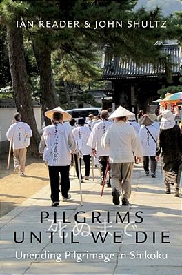 Pilgrims Until We Die: Unending Pilgrimage In Shikoku-..