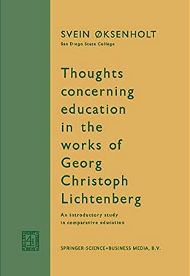Thoughts Concerning Education In The Works Of Georg Christoph Lichtenberg: An Introductory Study In Comparative Education-..