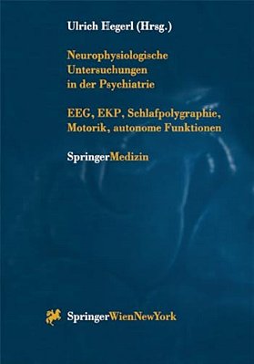 Neurophysiologische Untersuchungen In Der Psychiatrie: Eeg, Ekp, Schlafpolygraphie, Motorik, Autonome Funktionen-..