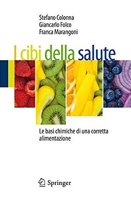 I Cibi Della Salute: Le Basi Chimiche Di Una Corretta Alimentazione-..
