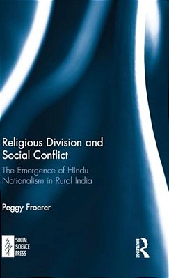 Religious Division And Social Conflict: The Emergence Of Hindu Nationalism In Rural India-..