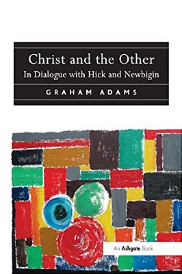 Christ And The Other: In Dialogue With Hick And Newbigin-..