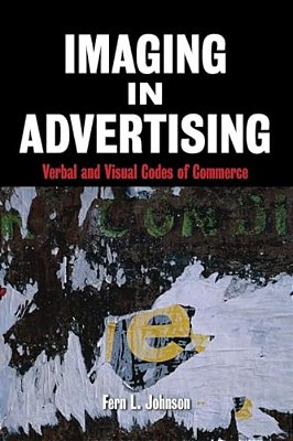Imaging In Advertising: Verbal And Visual Codes Of Commerce-..