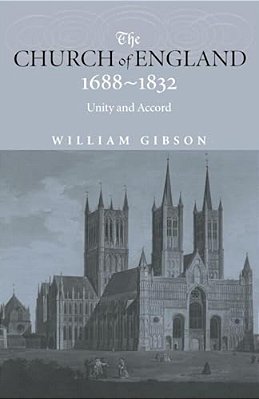 The Church Of England 1688-1832: Unity And Accord-..