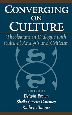 Converging On Culture: Theologians In Dialogue With Cultural Analysis & Criticism-..