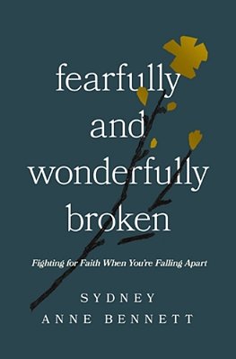 Fearfully And Wonderfully Broken: Fighting For Faith When You'Re Falling Apart-..