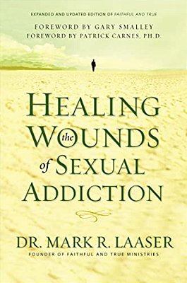 Healing The Wounds Of Sexual Addiction: Discover The Practical And Spiritual Steps To Lasting Recovery-..