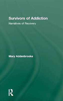 Survivors Of Addiction: Narratives Of Recovery-..