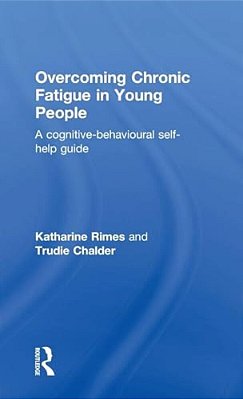 Overcoming Chronic Fatigue In Young People: A Cognitive-Behavioural Self-Help Guide-..