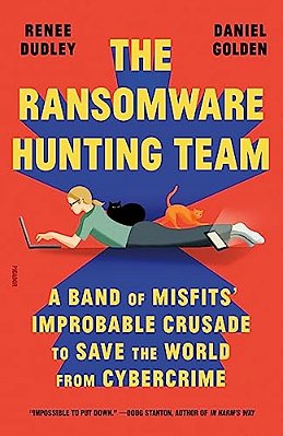 The Ransomware Hunting Team: A Band Of Misfits' Improbable Crusade To Save The World From Cybercrime-..