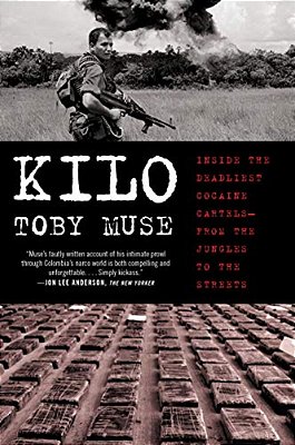 Kilo: Inside The Deadliest Cocaine Cartels--from The Jungles To The Streets-..