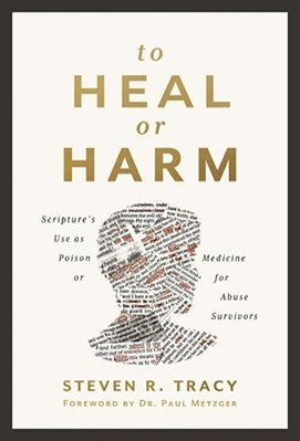 To Heal Or Harm: Scripture's Use As Poison Or Medicine For Abuse Survivors-..