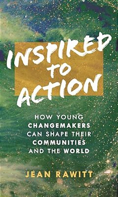 Inspired To Action: How Young Changemakers Can Shape Their Communities And The World-..