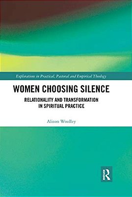Women Choosing Silence: Relationality And Transformation In Spiritual Practice-..