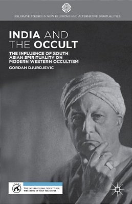 India And The Occult: The Influence Of South Asian Spirituality On Modern Western Occultism-..