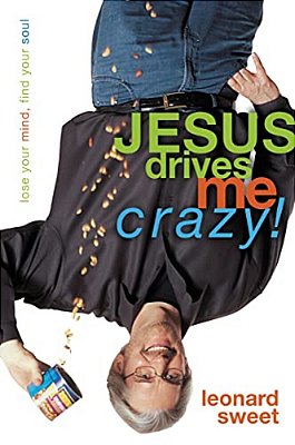 Jesus Drives Me Crazy!: Lose Your Mind, Find Your Soul-..