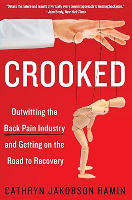 Crooked: Outwitting The Back Pain Industry And Getting On The Road To Recovery-..