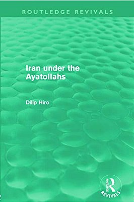 Iran Under The Ayatollahs (Routledge Revivals)-..