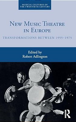 New Music Theatre In Europe: Transformations Between 1955-1975-..