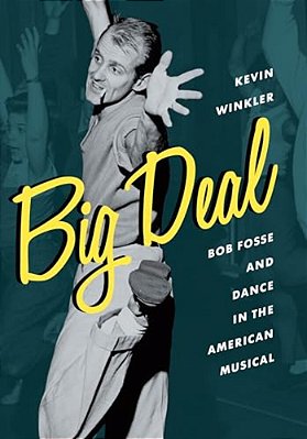 Big Deal: Bob Fosse And Dance In The American Musical-..