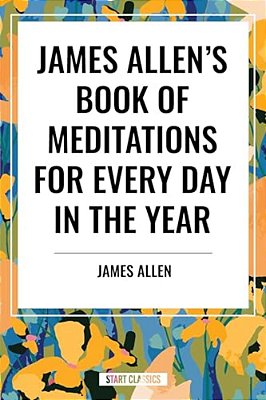 James Allen's Book Of Meditations For Every Day In The Year-..