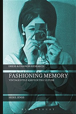 Fashioning Memory: Vintage Style And Youth Culture-..