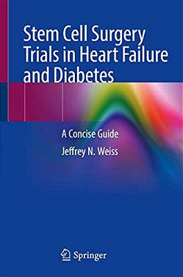 Stem Cell Surgery Trials In Heart Failure And Diabetes: A Concise Guide-..