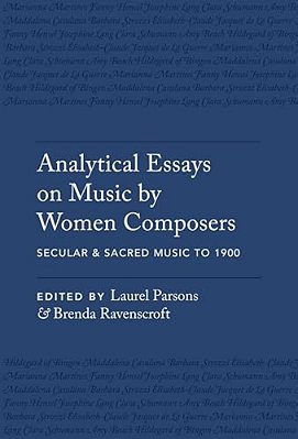 Analytical Essays On Music By Women Composers: Secular & Sacred Music To 1900-..
