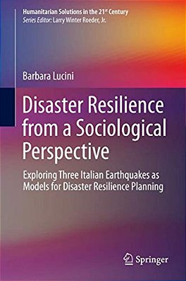 Disaster Resilience From A Sociological Perspective: Exploring Three Italian Earthquakes As Models For Disaster Resilience Planning-..