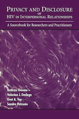 Privacy And Disclosure Of Hiv In Interpersonal Relationships: A Sourcebook For Researchers And Practitioners-..